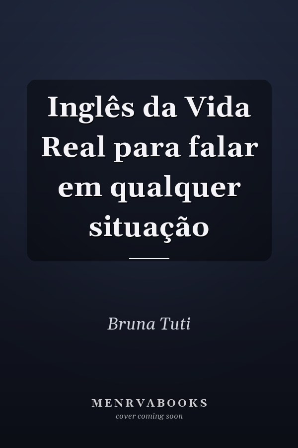 Inglês da Vida Real para falar em qualquer situação