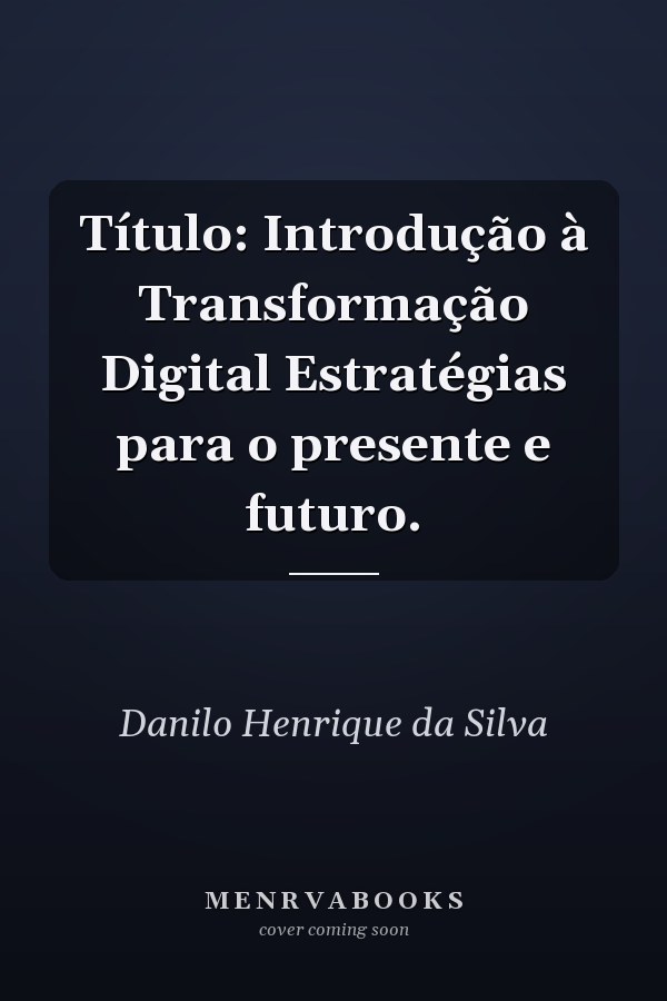 Título: Introdução à Transformação Digital Estratégias para o presente e futuro.