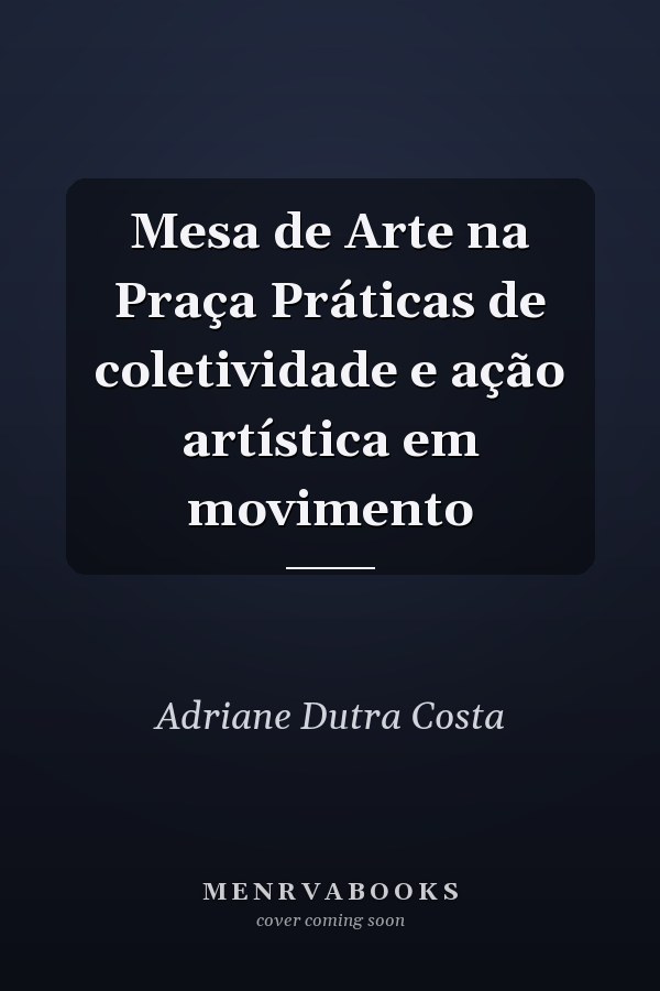 Mesa de Arte na Praça Práticas de coletividade e ação artística em movimento