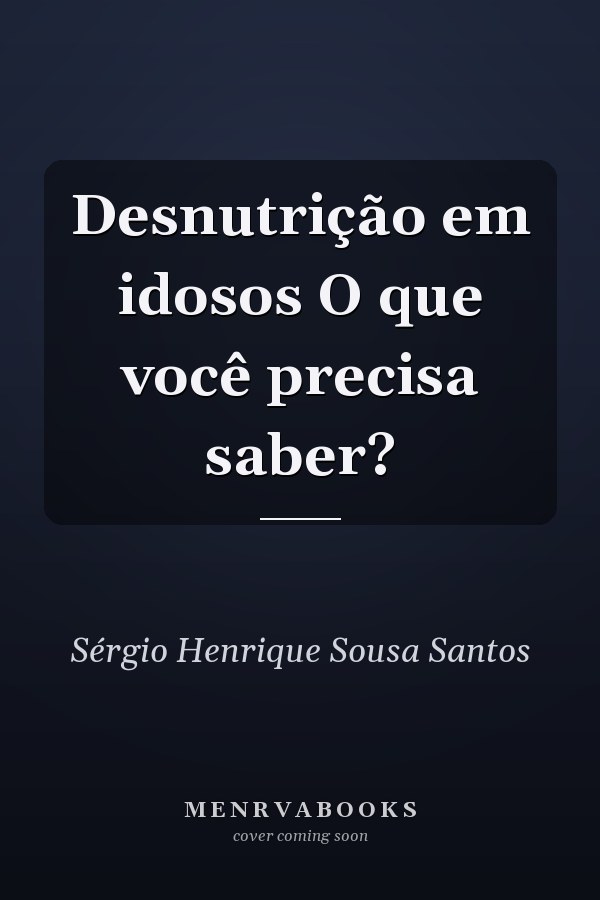 Desnutrição em idosos O que você precisa saber?