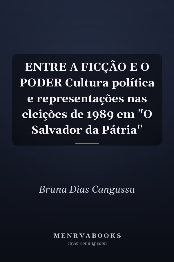 ENTRE A FICÇÃO E O PODER Cultura política e representações nas eleições de 1989 em "O Salvador da Pátria"
