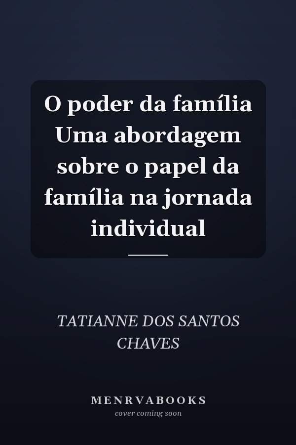 O poder da família Uma abordagem sobre o papel da família na jornada individual