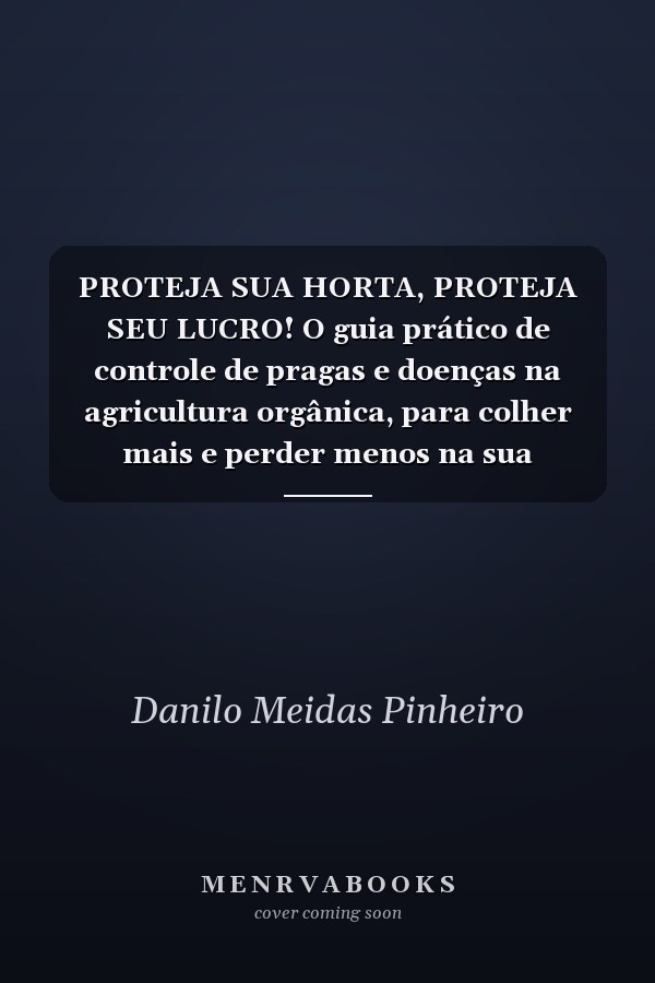 PROTEJA SUA HORTA, PROTEJA SEU LUCRO! O guia prático de controle de pragas e doenças na agricultura orgânica, para colher mais e perder menos na sua produção.