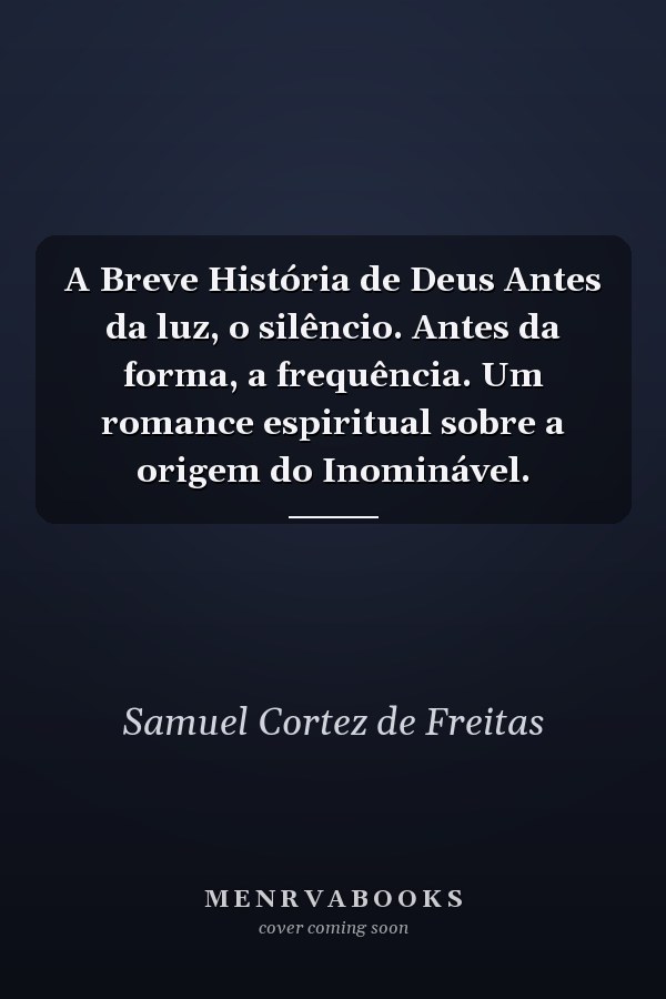 A Breve História de Deus Antes da luz, o silêncio. Antes da forma, a frequência. Um romance espiritual sobre a origem do Inominável.
