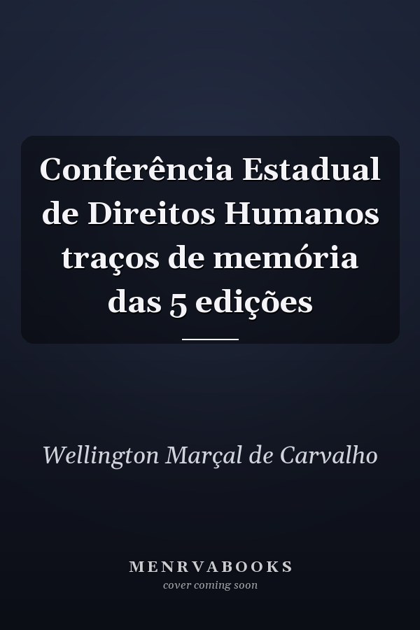 Conferência Estadual de Direitos Humanos traços de memória das 5 edições