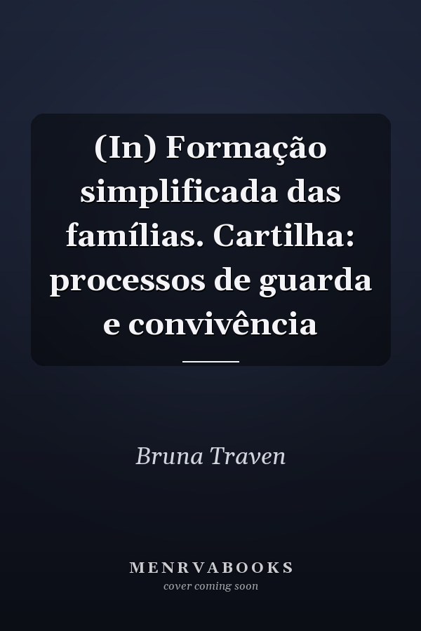 (In) Formação simplificada das famílias. Cartilha: processos de guarda e convivência