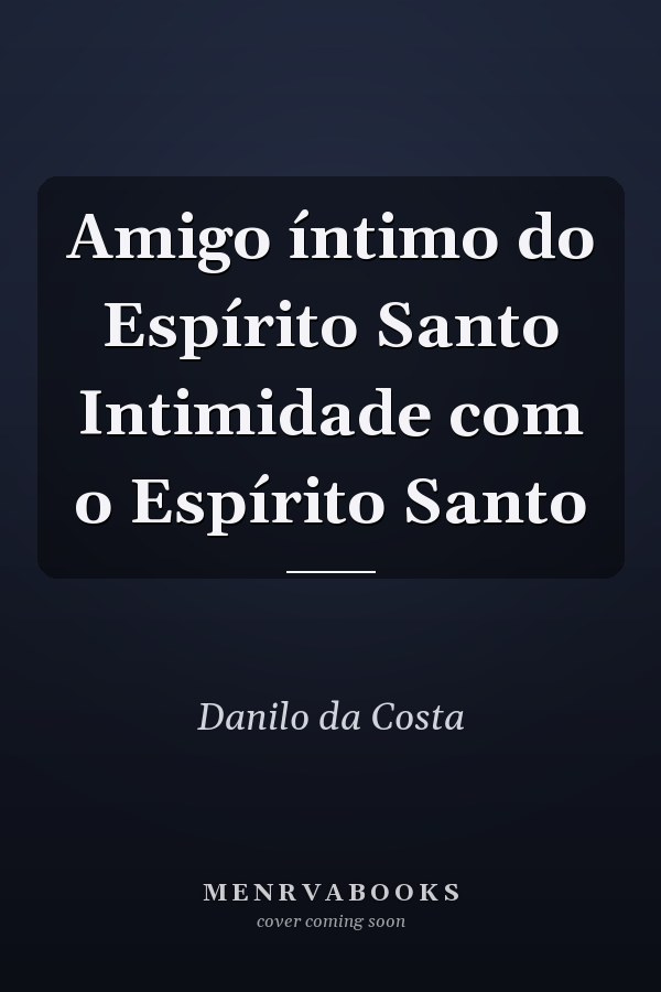 Amigo íntimo do Espírito Santo Intimidade com o Espírito Santo