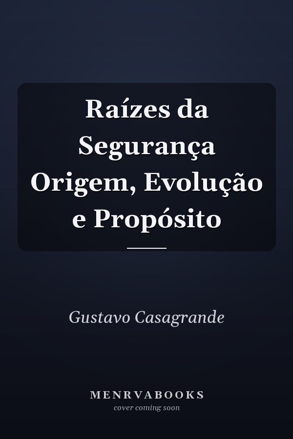 Raízes da Segurança Origem, Evolução e Propósito