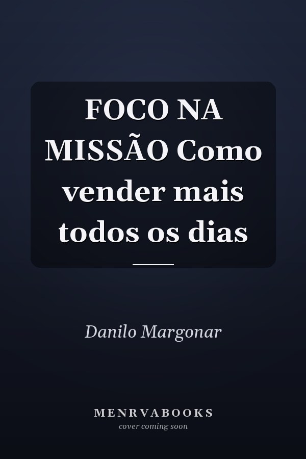 FOCO NA MISSÃO Como vender mais todos os dias