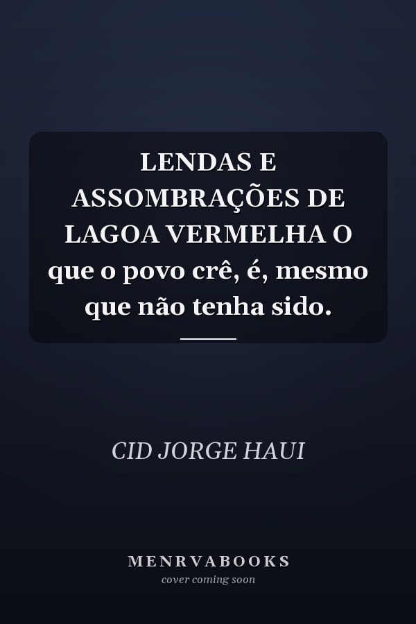 LENDAS E ASSOMBRAÇÕES DE LAGOA VERMELHA O que o povo crê, é, mesmo que não tenha sido.