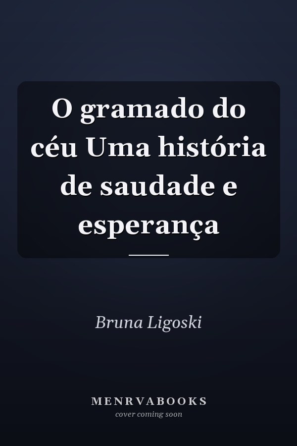 O gramado do céu Uma história de saudade e esperança