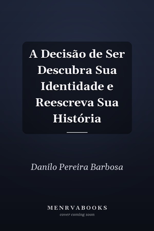 A Decisão de Ser Descubra Sua Identidade e Reescreva Sua História