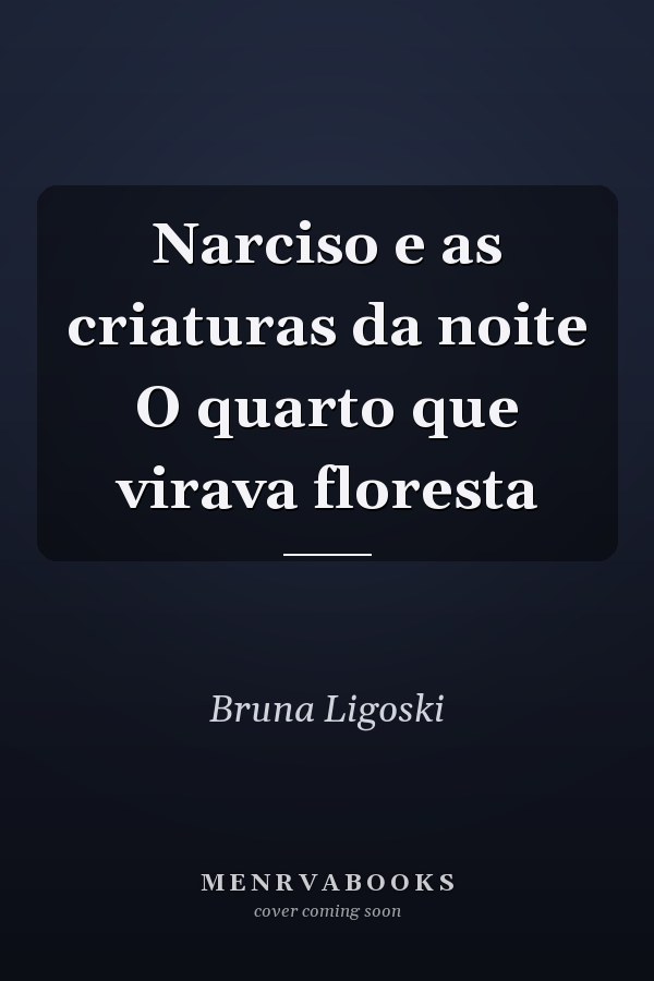Narciso e as criaturas da noite O quarto que virava floresta