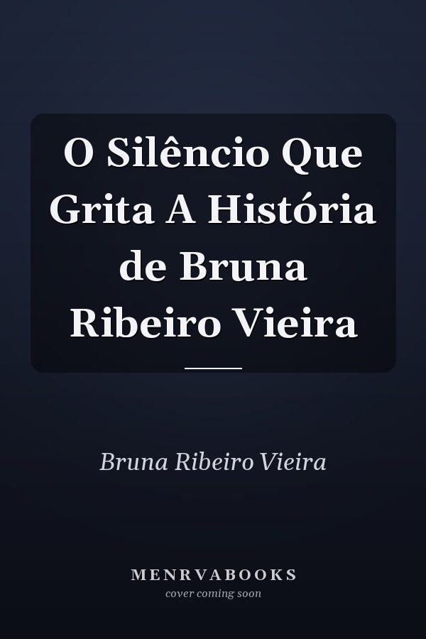 O Silêncio Que Grita A História de Bruna Ribeiro Vieira