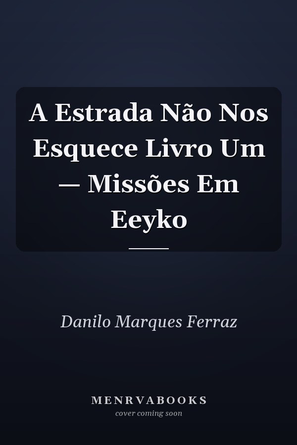 A Estrada  Não Nos Esquece Livro Um — Missões Em Eeyko