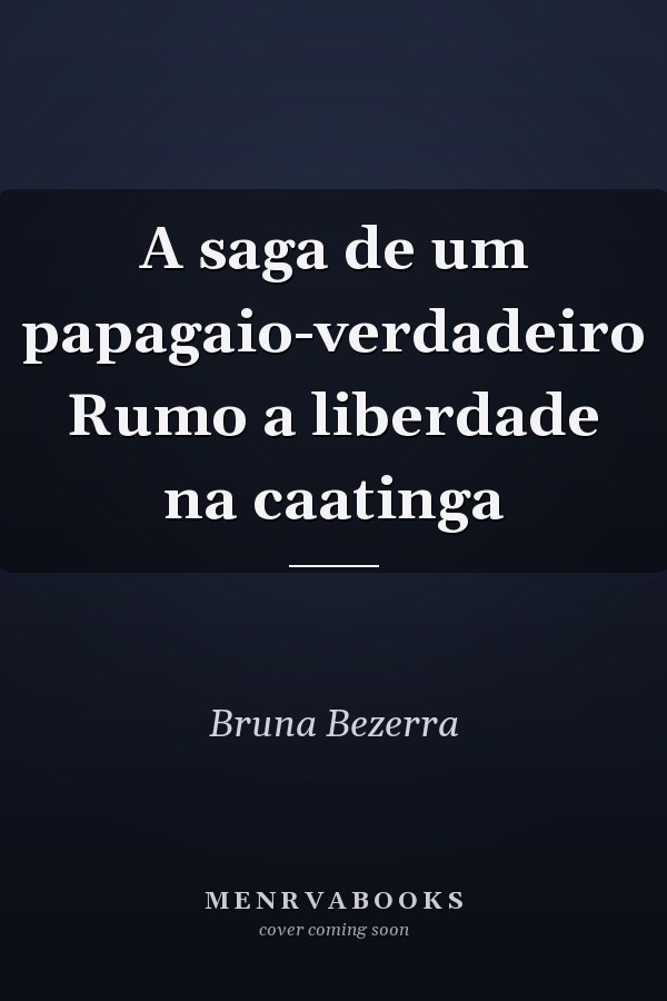 A saga de um papagaio-verdadeiro Rumo a liberdade na caatinga