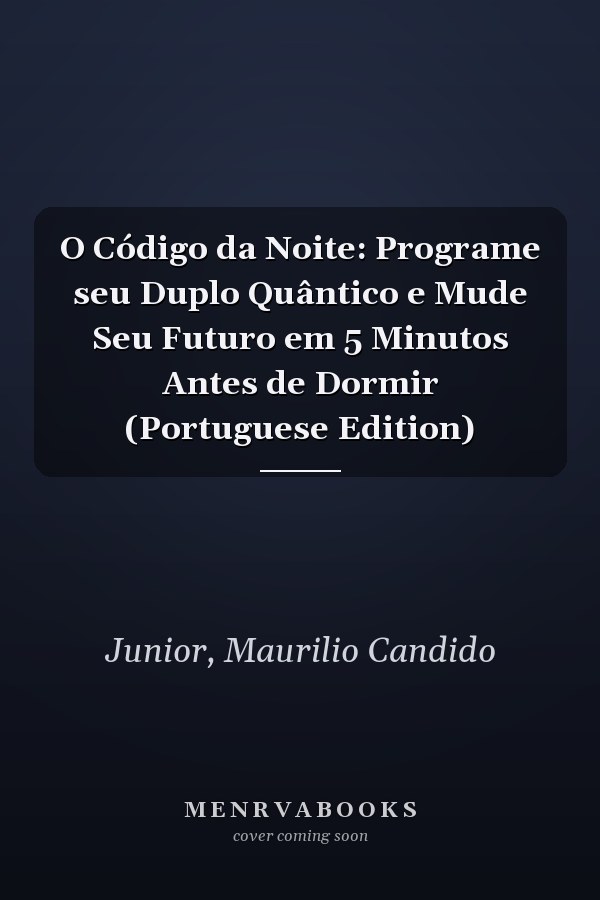 O Código da Noite: Programe seu Duplo Quântico e Mude Seu Futuro em 5 Minutos Antes de Dormir (Portuguese Edition)