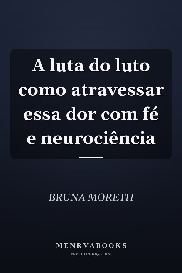 A luta do luto como atravessar essa dor com fé e neurociência