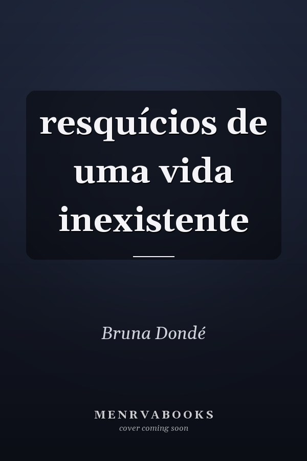 resquícios de uma vida inexistente