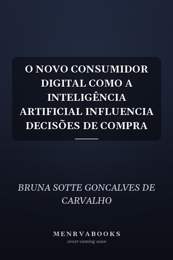 O NOVO CONSUMIDOR DIGITAL COMO A INTELIGÊNCIA ARTIFICIAL INFLUENCIA DECISÕES DE COMPRA