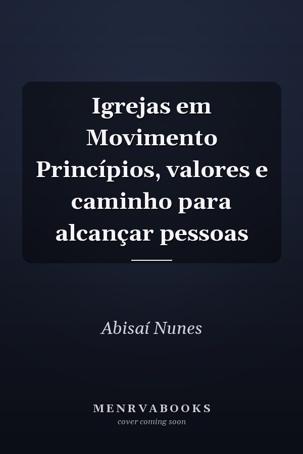 Igrejas em Movimento Princípios, valores e caminho para alcançar pessoas