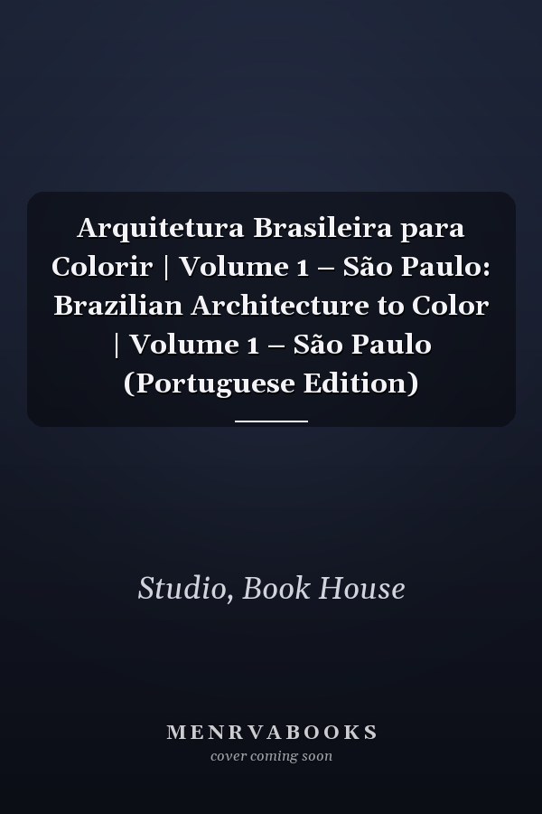 Arquitetura Brasileira para Colorir | Volume 1 – São Paulo: Brazilian Architecture to Color | Volume 1 – São Paulo (Portuguese Edition)