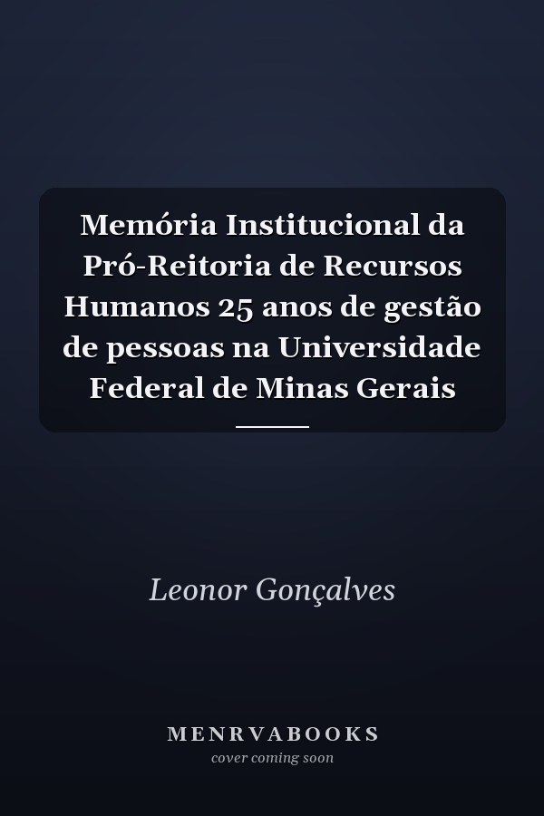 Memória Institucional da Pró-Reitoria de Recursos Humanos 25 anos de gestão de pessoas na Universidade Federal de Minas  Gerais