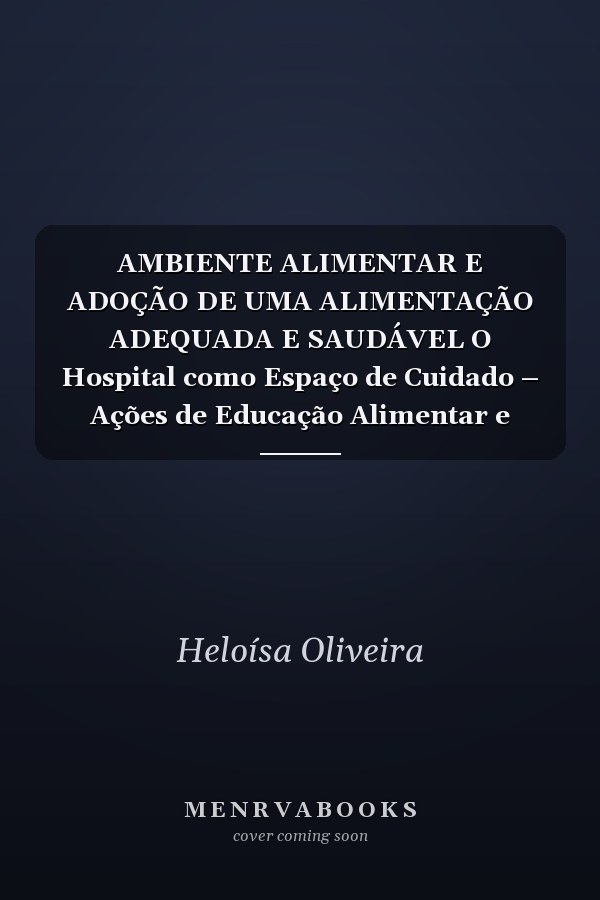 AMBIENTE ALIMENTAR E ADOÇÃO DE UMA ALIMENTAÇÃO ADEQUADA E SAUDÁVEL O Hospital como Espaço de Cuidado – Ações de Educação Alimentar e Nutricional