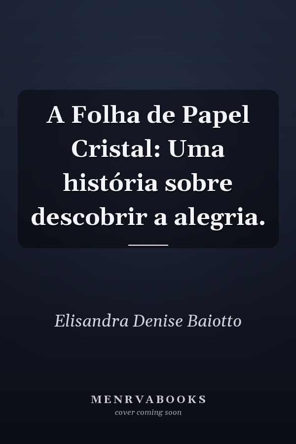 A Folha de Papel Cristal: Uma história sobre descobrir a alegria.