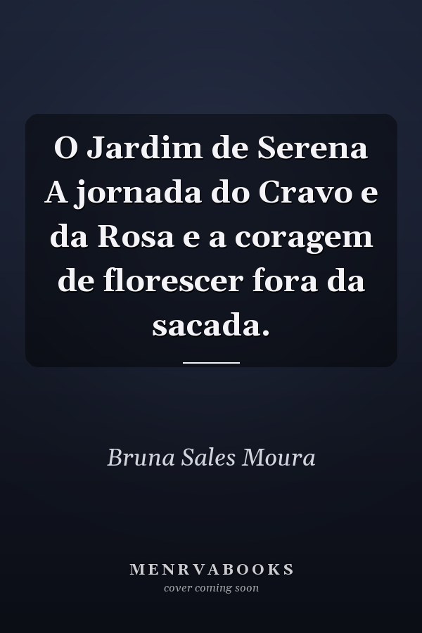 O Jardim de Serena A jornada do Cravo e da Rosa e a coragem de florescer fora da sacada.