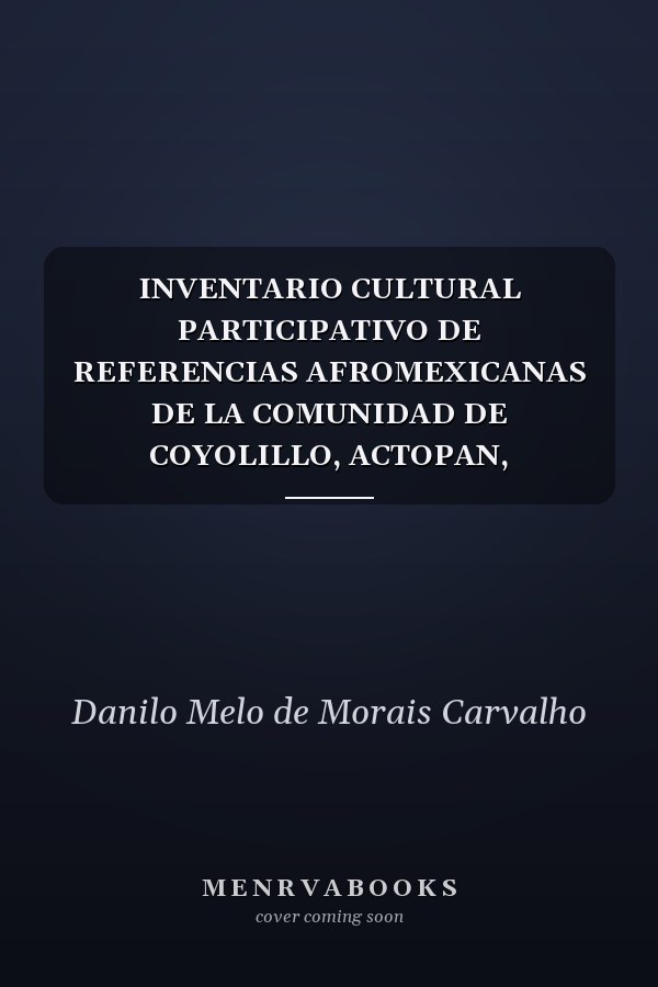 INVENTARIO CULTURAL PARTICIPATIVO DE REFERENCIAS AFROMEXICANAS DE LA COMUNIDAD DE COYOLILLO,  ACTOPAN, VERACRUZ.