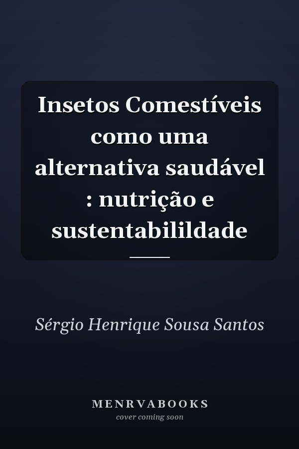 Insetos Comestíveis como uma alternativa saudável : nutrição e sustentabilildade