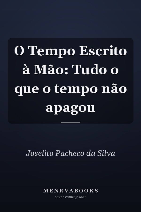 O Tempo Escrito à Mão: Tudo o que o tempo não apagou