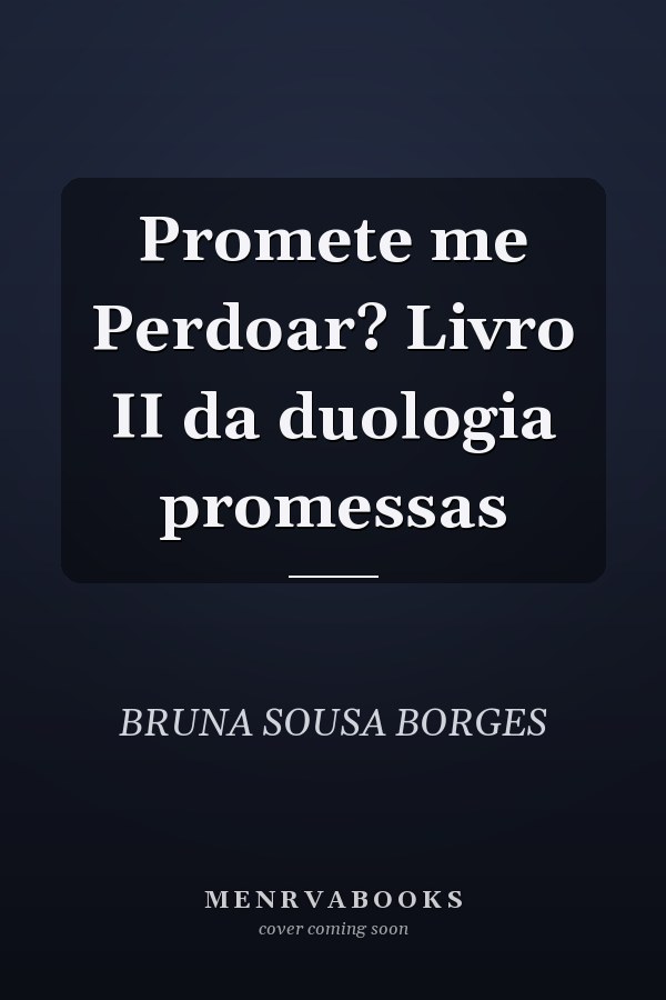Promete me Perdoar? Livro II da duologia promessas