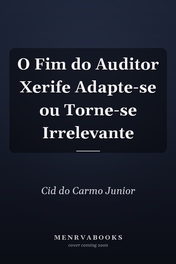 O Fim do Auditor Xerife Adapte-se ou Torne-se Irrelevante
