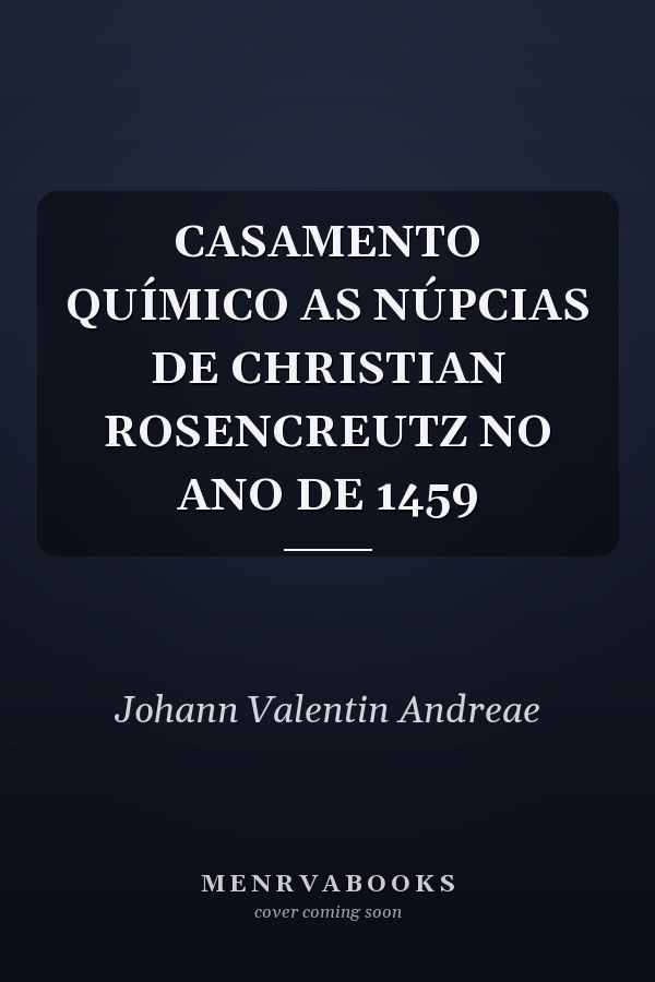 CASAMENTO QUÍMICO AS NÚPCIAS DE CHRISTIAN ROSENCREUTZ NO ANO DE 1459