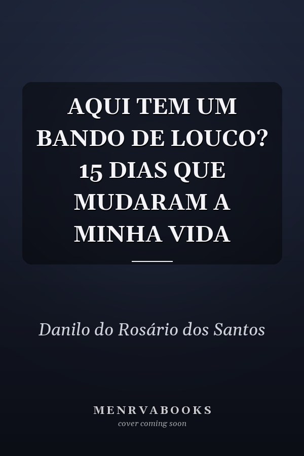 AQUI TEM UM BANDO DE LOUCO? 15 DIAS QUE MUDARAM A MINHA VIDA