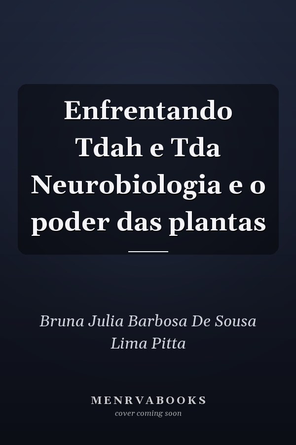 Enfrentando Tdah e Tda Neurobiologia e o poder das plantas