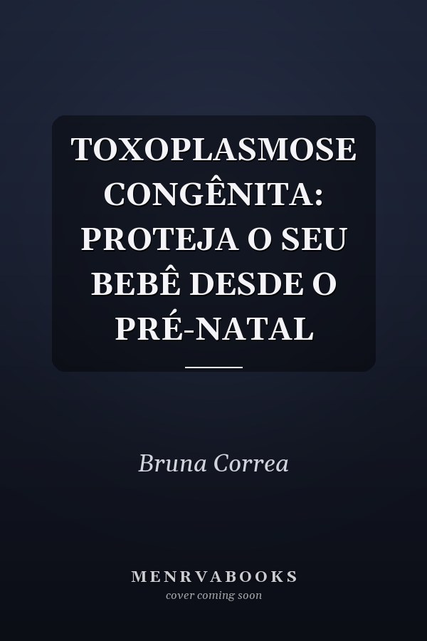 TOXOPLASMOSE CONGÊNITA: PROTEJA O SEU BEBÊ DESDE O PRÉ-NATAL