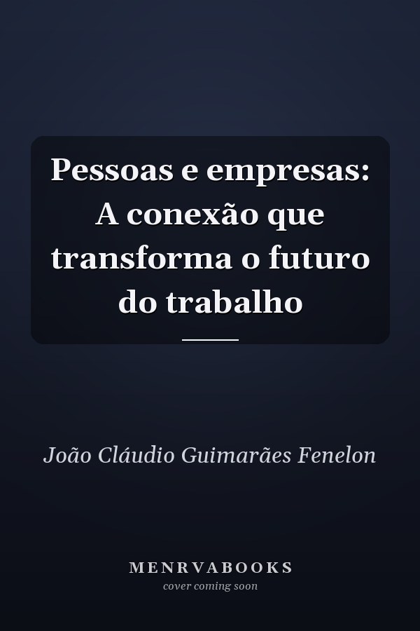 Pessoas e empresas: A conexão que transforma o futuro do trabalho