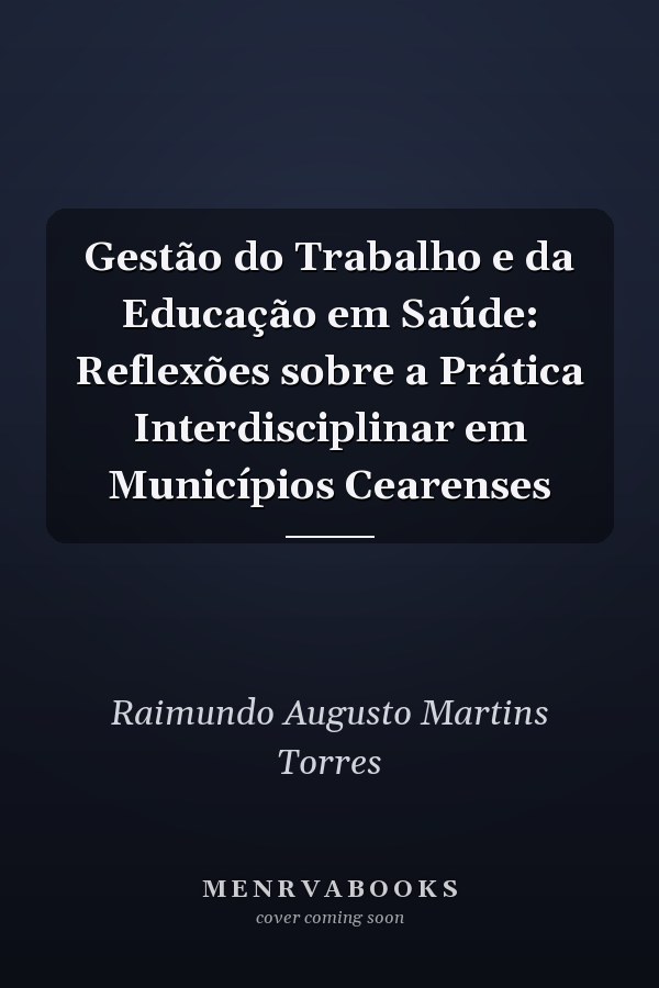Gestão do Trabalho e da Educação em Saúde: Reflexões sobre a Prática Interdisciplinar em Municípios Cearenses