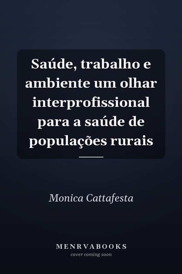 Saúde, trabalho e ambiente um olhar interprofissional para a saúde de populações rurais
