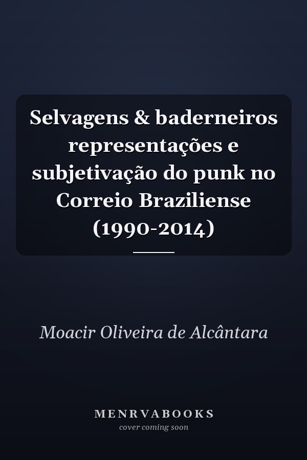 Selvagens & baderneiros representações e subjetivação do punk no Correio Braziliense (1990-2014)
