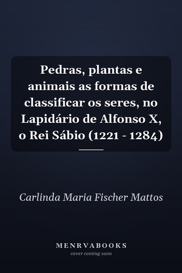 Pedras, plantas e animais as formas de classificar os seres, no Lapidário de Alfonso X, o Rei Sábio (1221 - 1284)