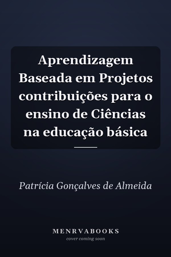 Aprendizagem Baseada em Projetos contribuições para o ensino de Ciências na educação básica