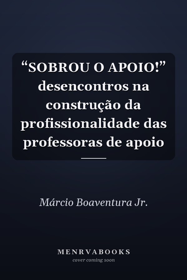 “SOBROU O APOIO!” desencontros na construção da profissionalidade das professoras de apoio