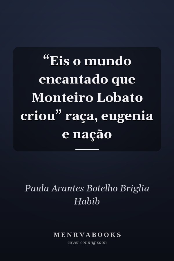 “Eis o mundo encantado que Monteiro Lobato criou” raça, eugenia e nação