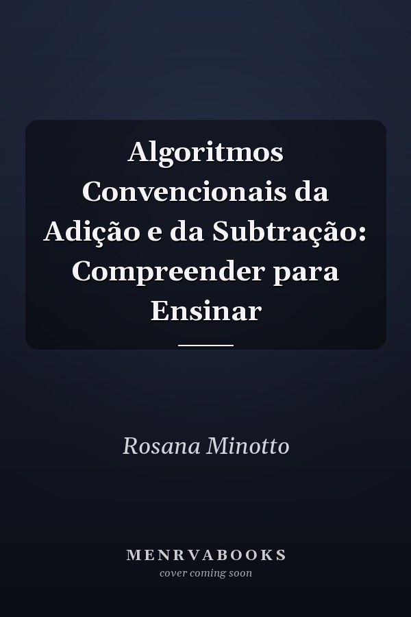 Algoritmos Convencionais da Adição e da Subtração: Compreender para Ensinar