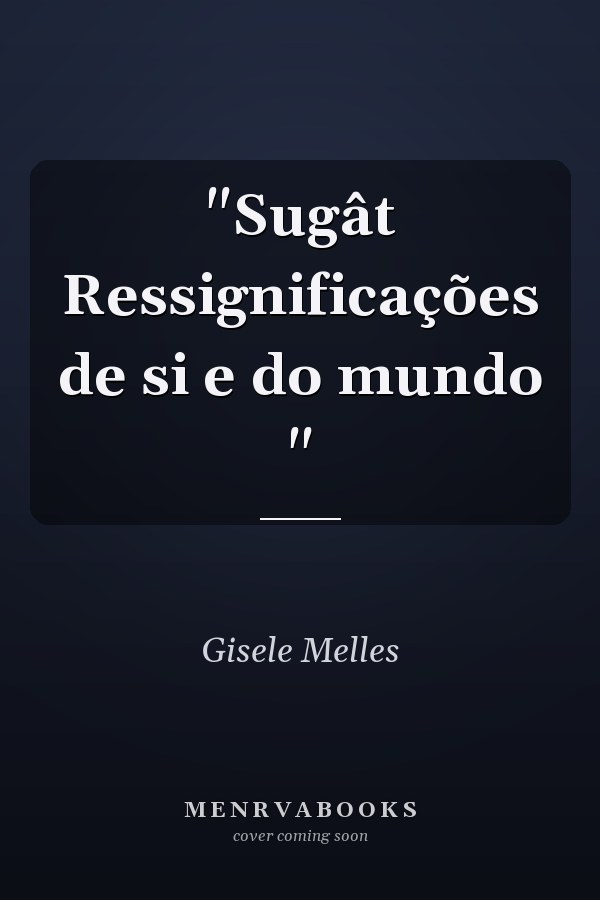 "Sugât  Ressignificações de si e do mundo "