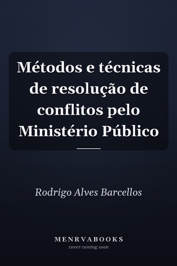 Métodos e técnicas de resolução de conflitos pelo Ministério Público